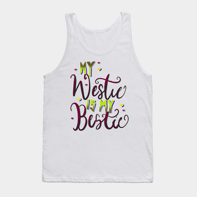 My Westie is My Bestie Dog Tank Top by PhantomDesign